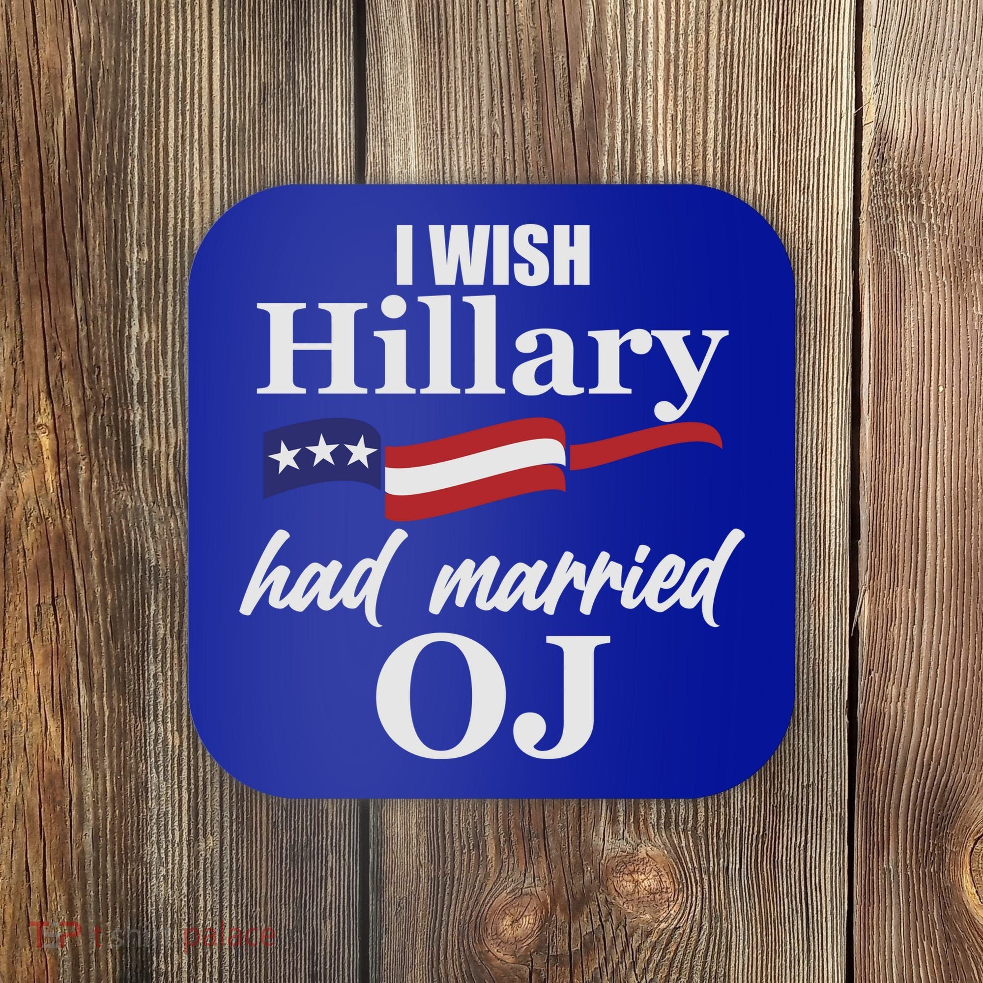 I Wish Hillary Had Married OJ Coaster