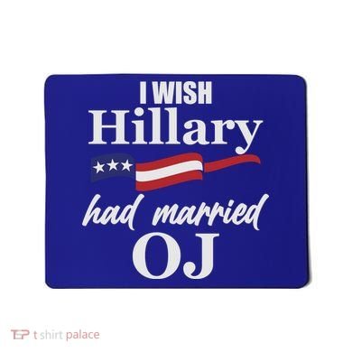 I Wish Hillary Had Married OJ Mousepad