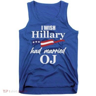 I Wish Hillary Had Married OJ Tank Top