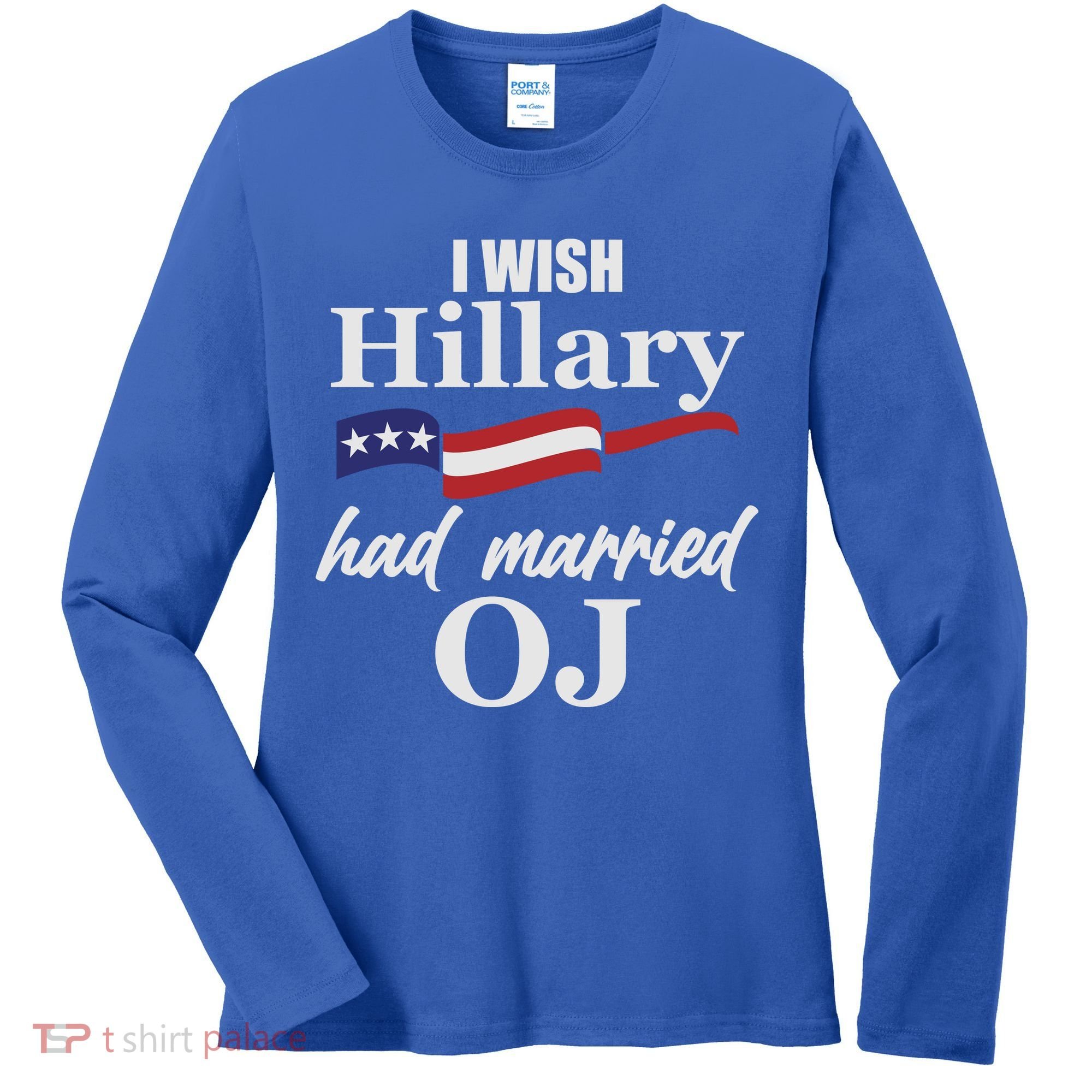 I Wish Hillary Had Married OJ Women's Long Sleeve Shirt