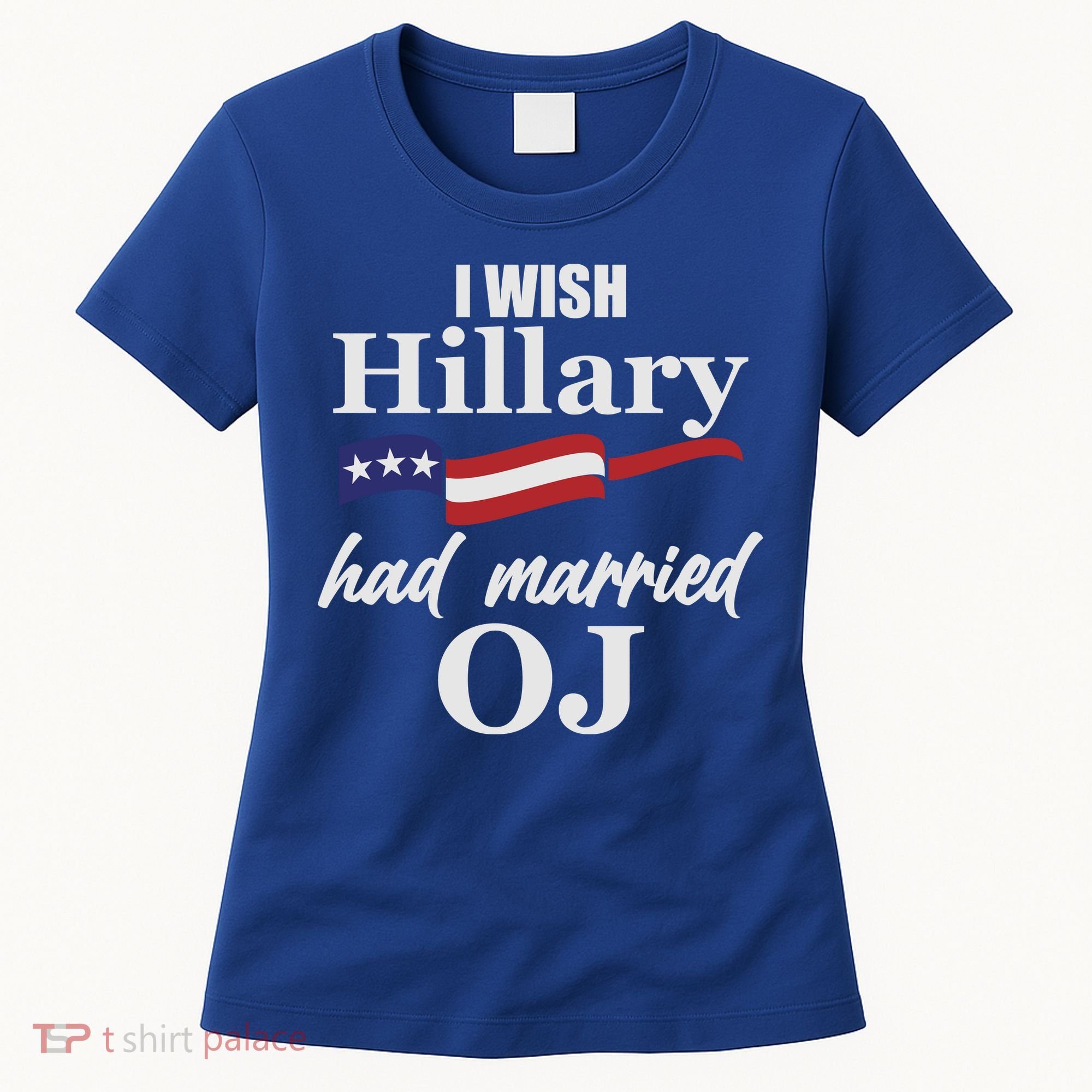 I Wish Hillary Had Married OJ Women's T-Shirt