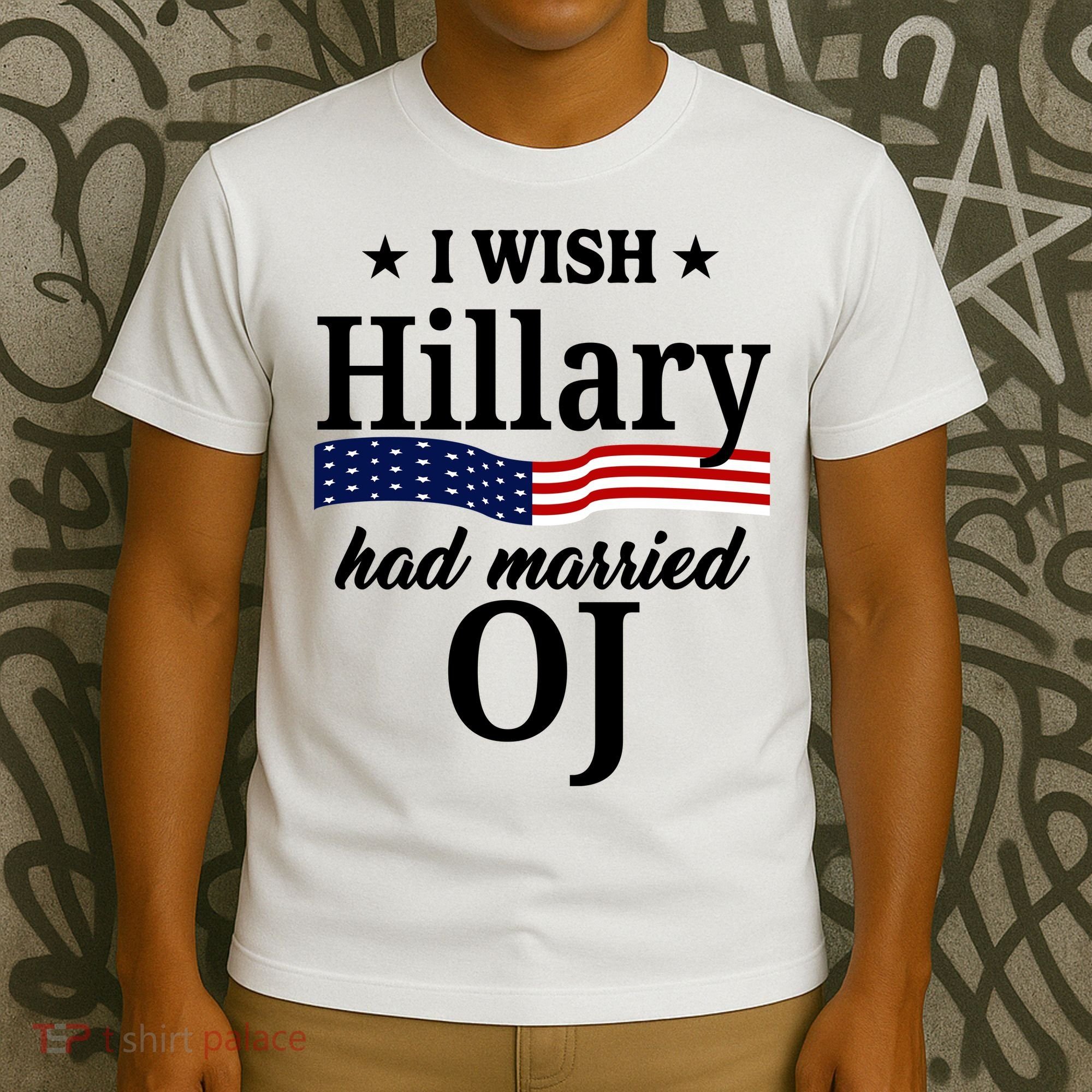 I Wish Hillary Had Married Oj Funny Politcal T-Shirt