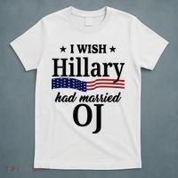 I Wish Hillary Had Married Oj Funny Politcal T-Shirt thumb 5