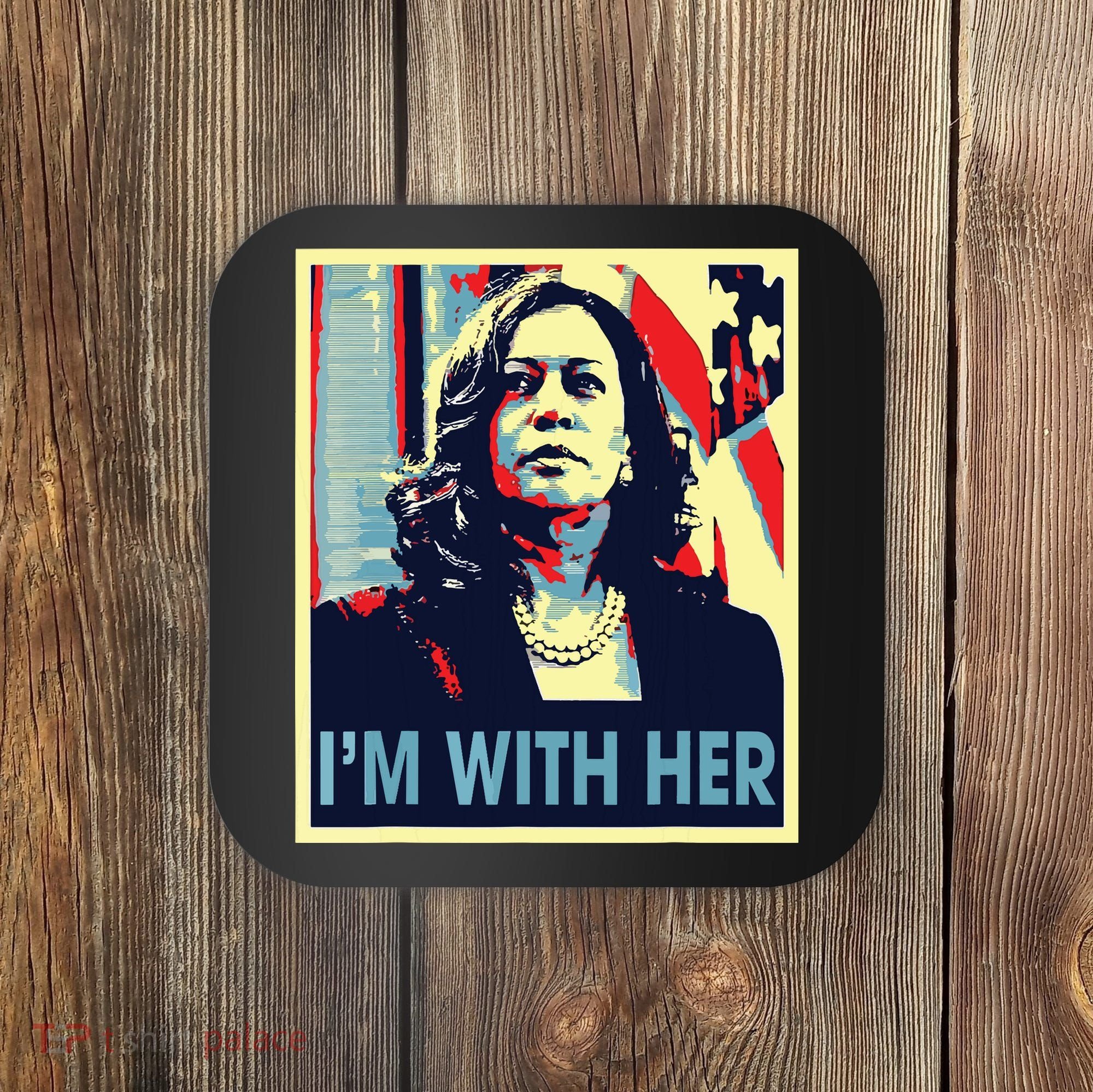 Im With Her Kamala Vote For 2024 President Kamala Harris Coaster