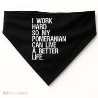 I Work Hard So My Pomeranian Can Live A Better Life USA-Made Doggie Bandana thumb 0