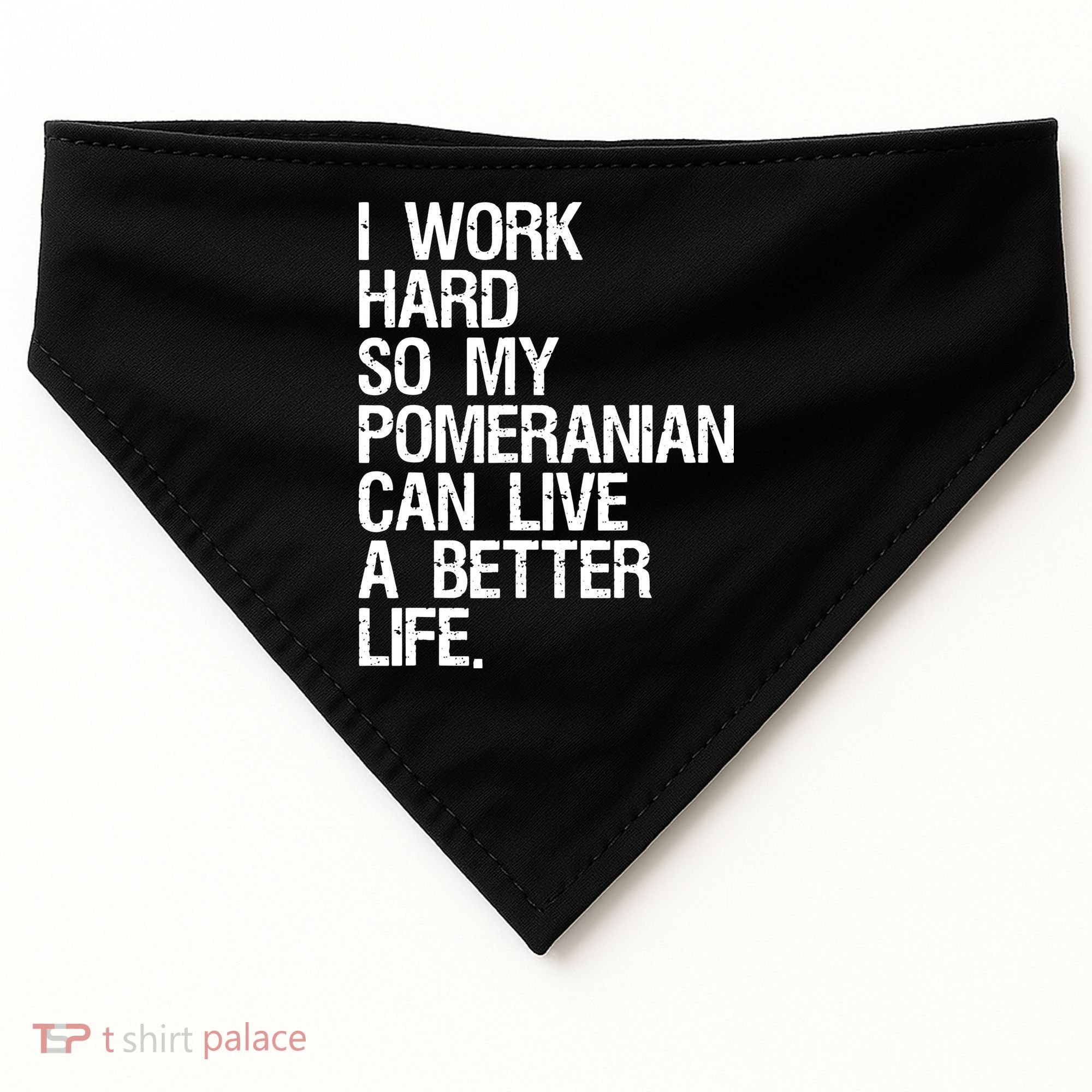 I Work Hard So My Pomeranian Can Live A Better Life USA-Made Doggie Bandana