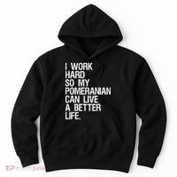 I Work Hard So My Pomeranian Can Live A Better Life Hoodie thumb 0