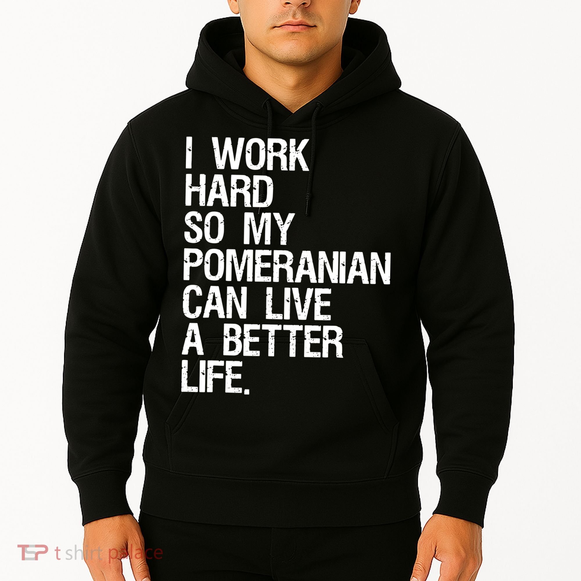 I Work Hard So My Pomeranian Can Live A Better Life Hoodie