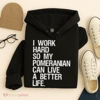 I Work Hard So My Pomeranian Can Live A Better Life Hoodie thumb 4