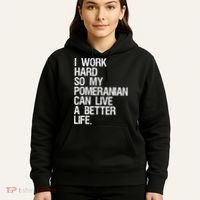I Work Hard So My Pomeranian Can Live A Better Life Hoodie thumb 5