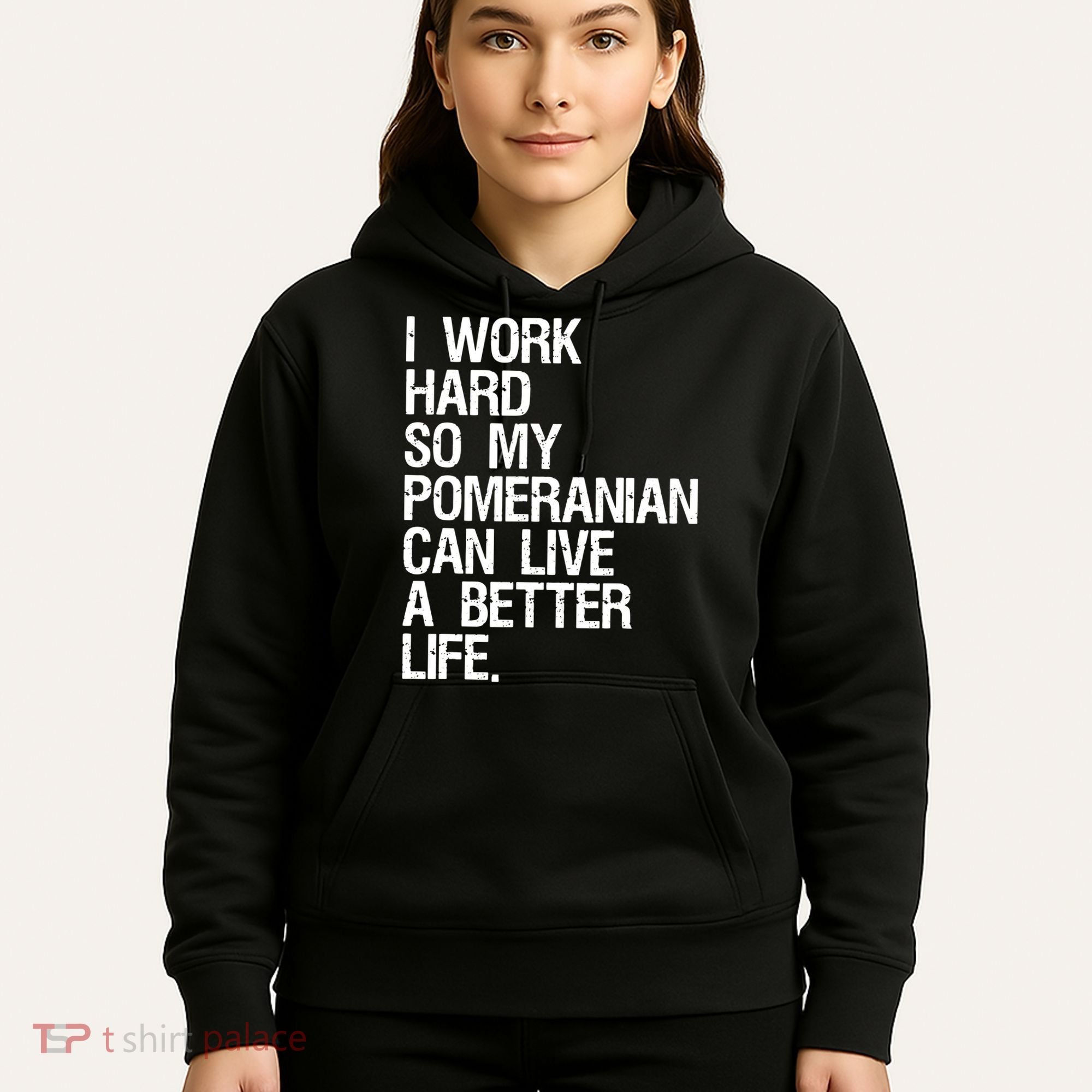 I Work Hard So My Pomeranian Can Live A Better Life Hoodie