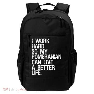 I Work Hard So My Pomeranian Can Live A Better Life Backpack