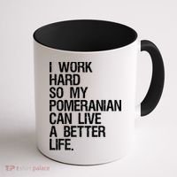 I Work Hard So My Pomeranian Can Live A Better Life Coffee Mug thumb 1