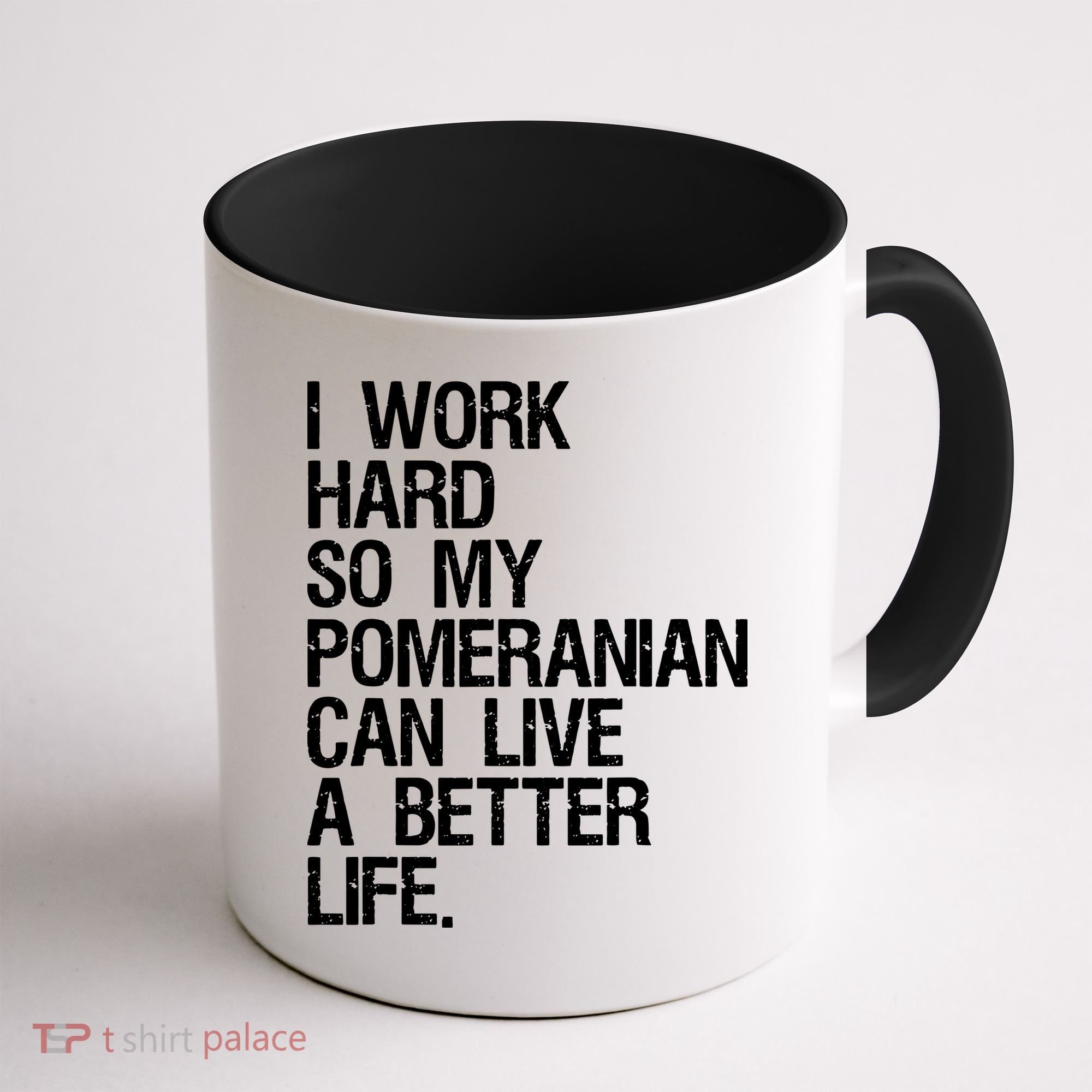 I Work Hard So My Pomeranian Can Live A Better Life Coffee Mug