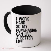 I Work Hard So My Pomeranian Can Live A Better Life Coffee Mug thumb 0