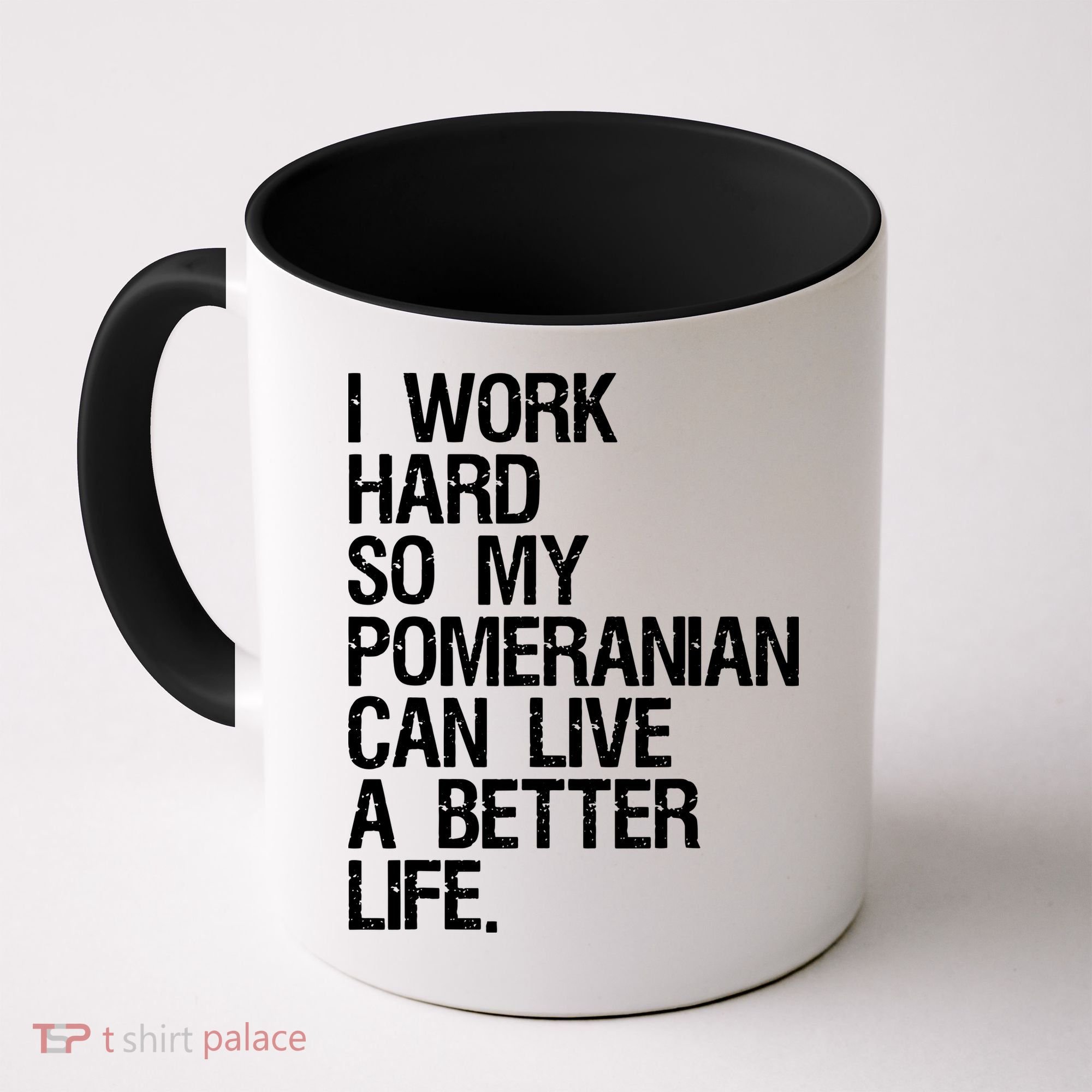 I Work Hard So My Pomeranian Can Live A Better Life Coffee Mug
