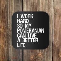 I Work Hard So My Pomeranian Can Live A Better Life Coaster thumb 0