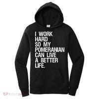 I Work Hard So My Pomeranian Can Live A Better Life Women's Hoodie thumb 0
