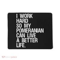 I Work Hard So My Pomeranian Can Live A Better Life Mousepad thumb 0