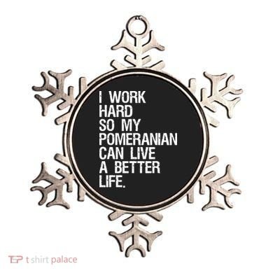 I Work Hard So My Pomeranian Can Live A Better Life Ornament