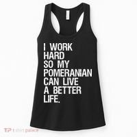 I Work Hard So My Pomeranian Can Live A Better Life Women's Tank Top thumb 0