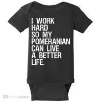 I Work Hard So My Pomeranian Can Live A Better Life Baby Bodysuit thumb 0