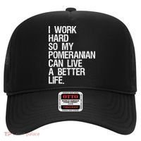 I Work Hard So My Pomeranian Can Live A Better Life Hat thumb 0
