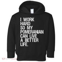 I Work Hard So My Pomeranian Can Live A Better Life Toddler Hoodie thumb 0