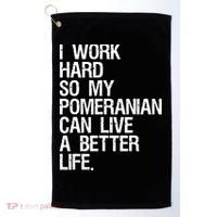 I Work Hard So My Pomeranian Can Live A Better Life Golf Towel thumb 0