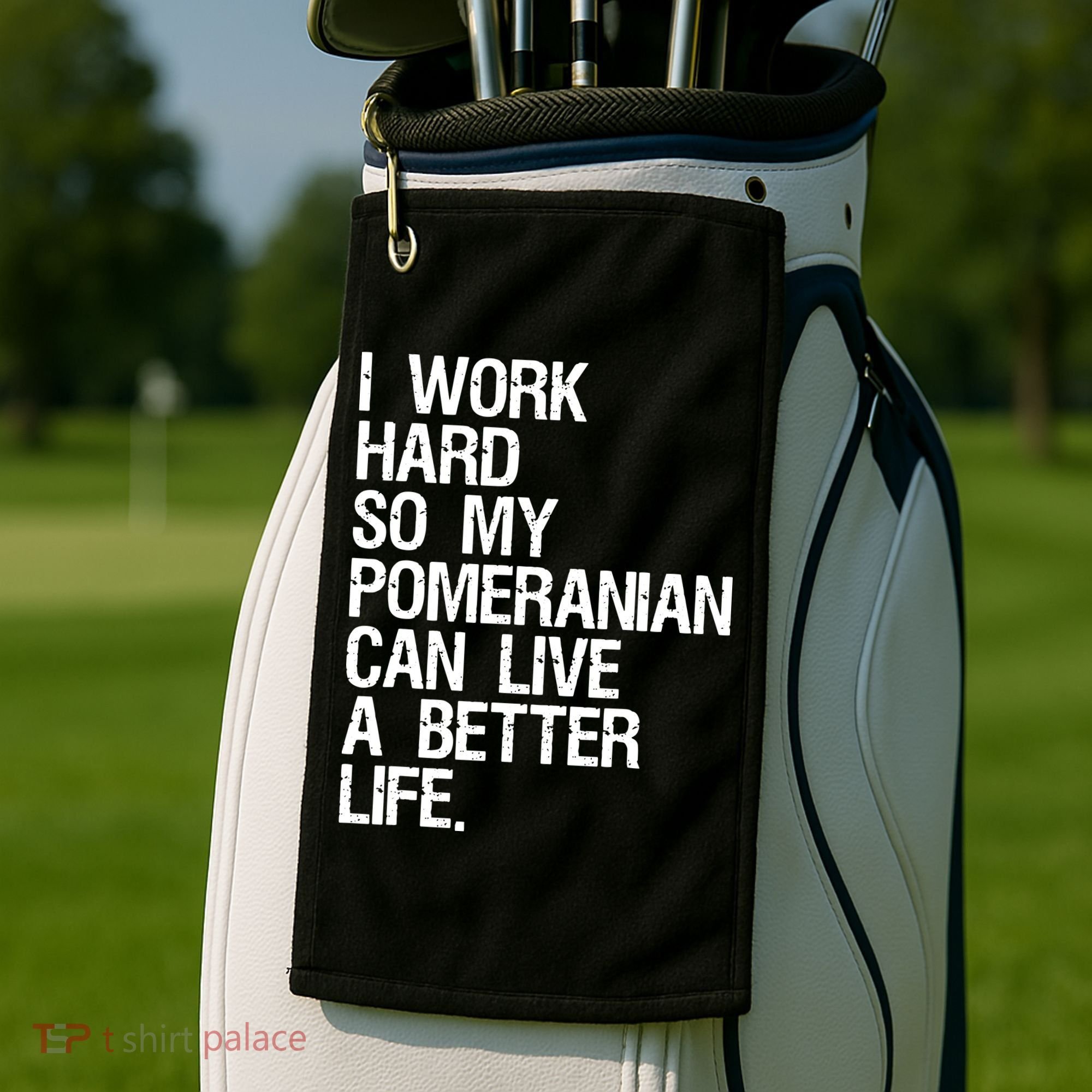 I Work Hard So My Pomeranian Can Live A Better Life Golf Towel