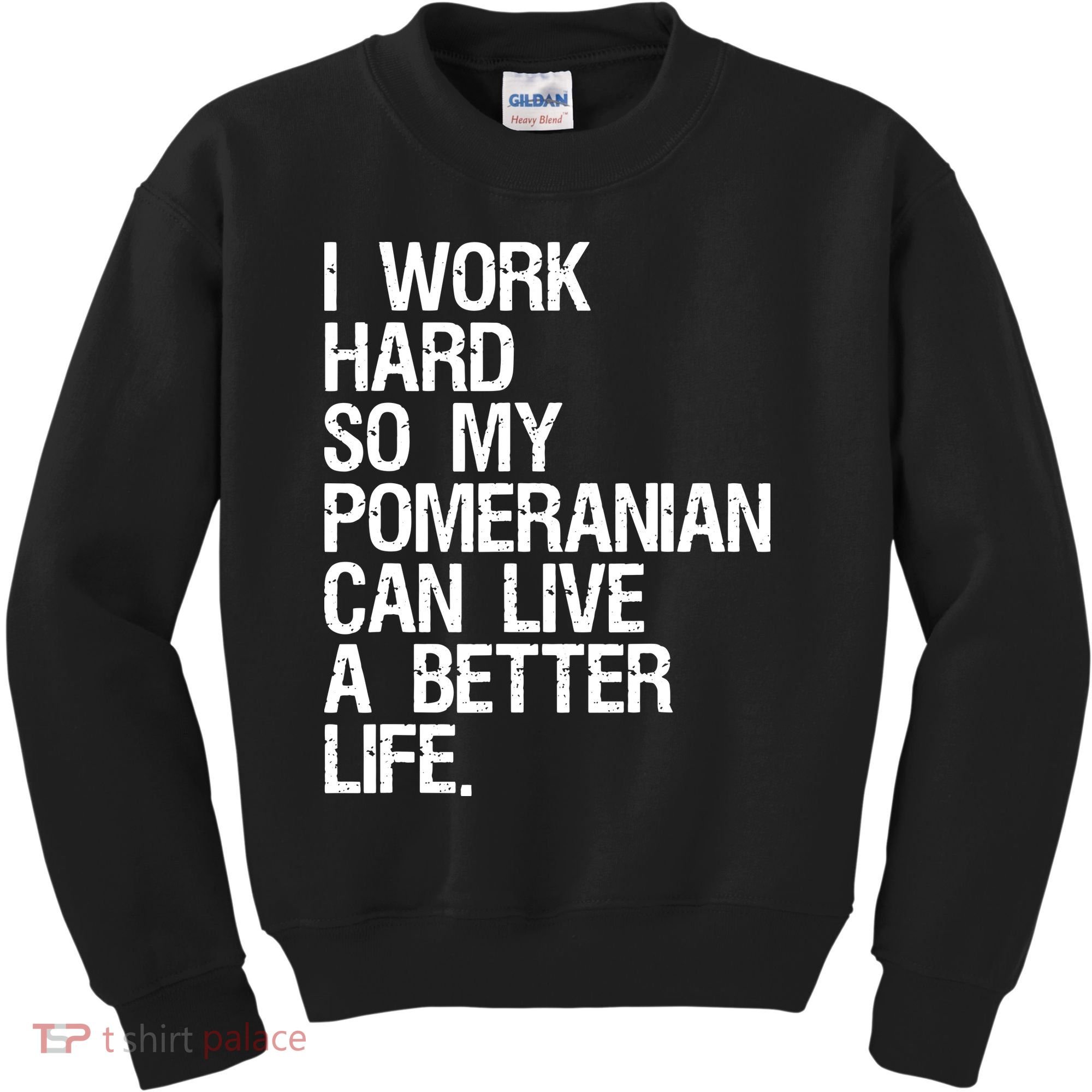 I Work Hard So My Pomeranian Can Live A Better Life Kids Sweatshirt