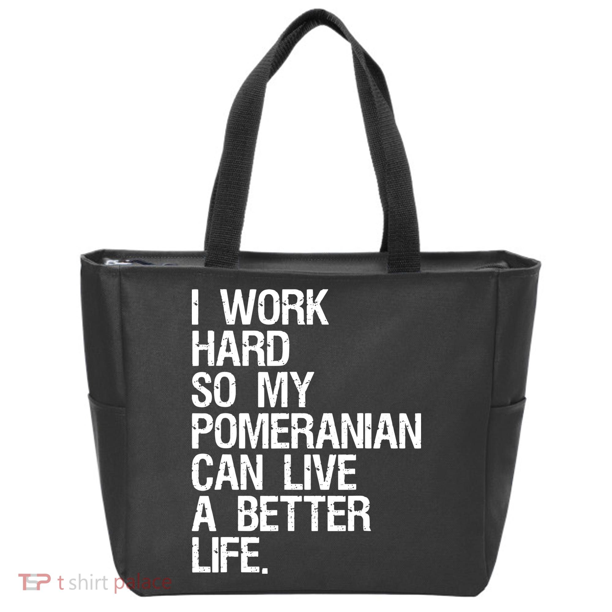 I Work Hard So My Pomeranian Can Live A Better Life Tote Bag