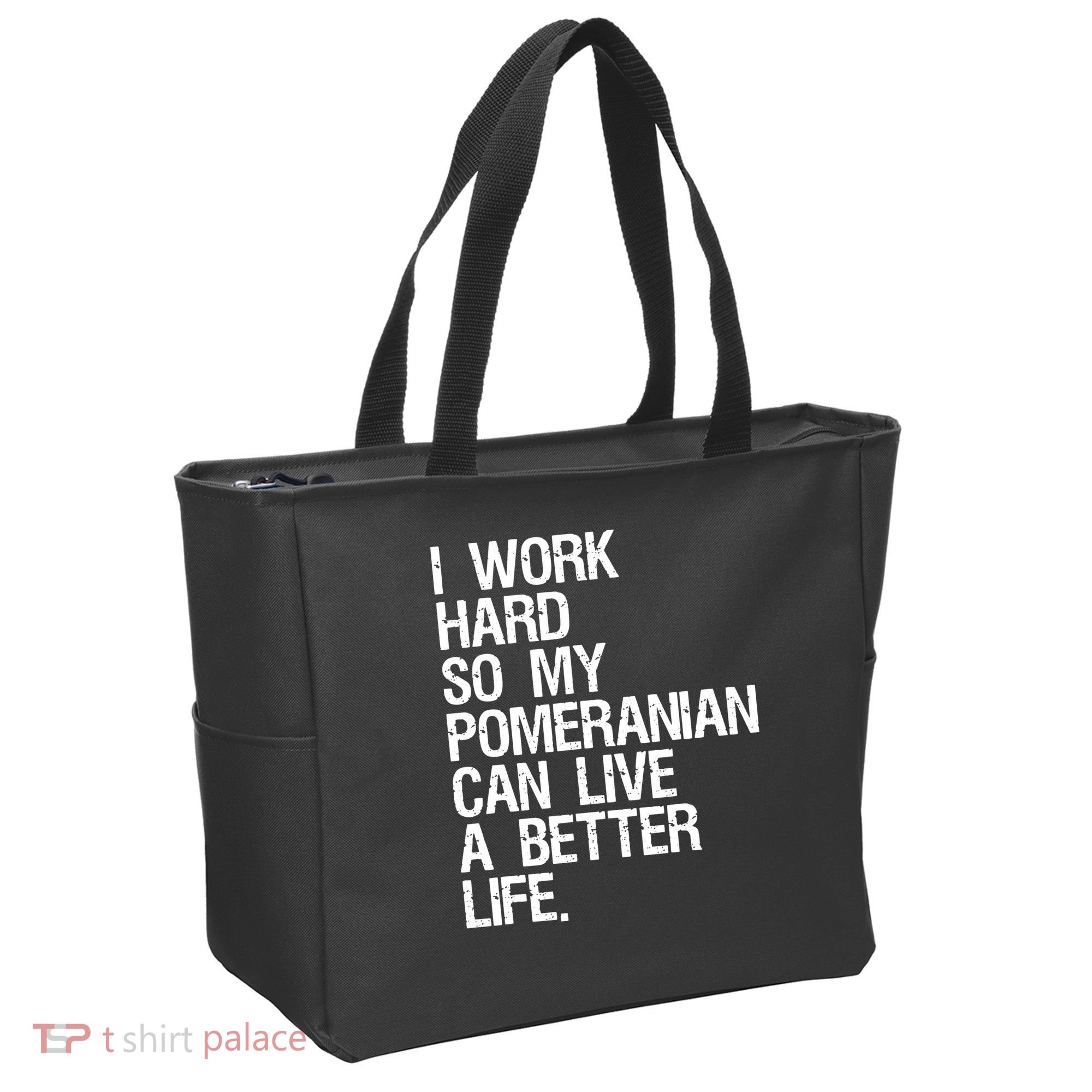 I Work Hard So My Pomeranian Can Live A Better Life Tote Bag
