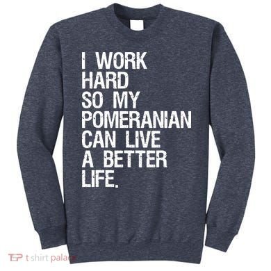 I Work Hard So My Pomeranian Can Live A Better Life Sweatshirt