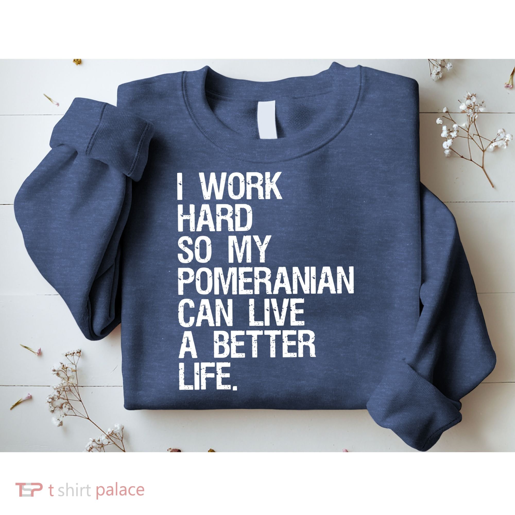 I Work Hard So My Pomeranian Can Live A Better Life Sweatshirt