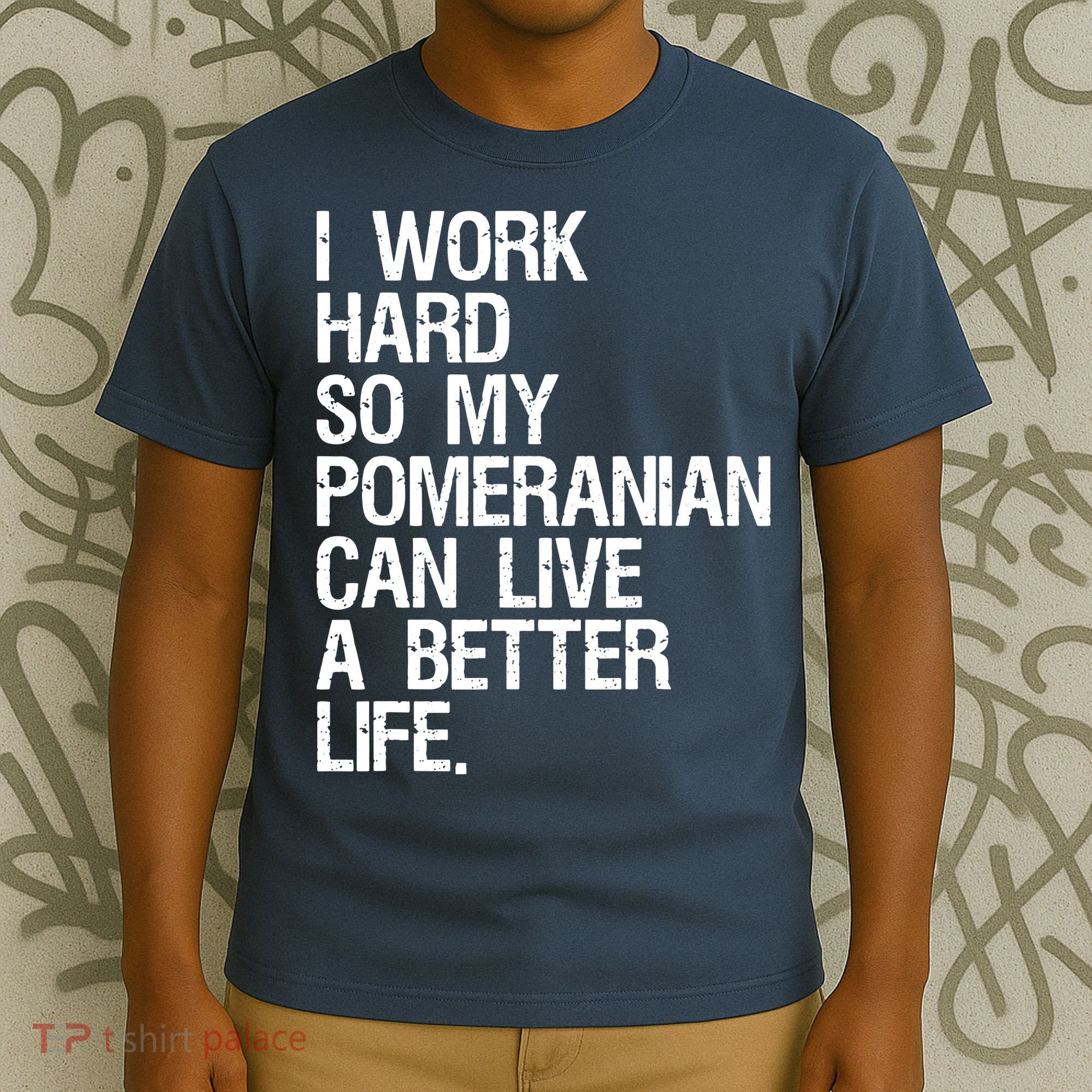 I Work Hard So My Pomeranian Can Live A Better Life T-Shirt
