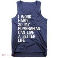 I Work Hard So My Pomeranian Can Live A Better Life Tank Top thumb 0