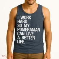 I Work Hard So My Pomeranian Can Live A Better Life Tank Top thumb 3