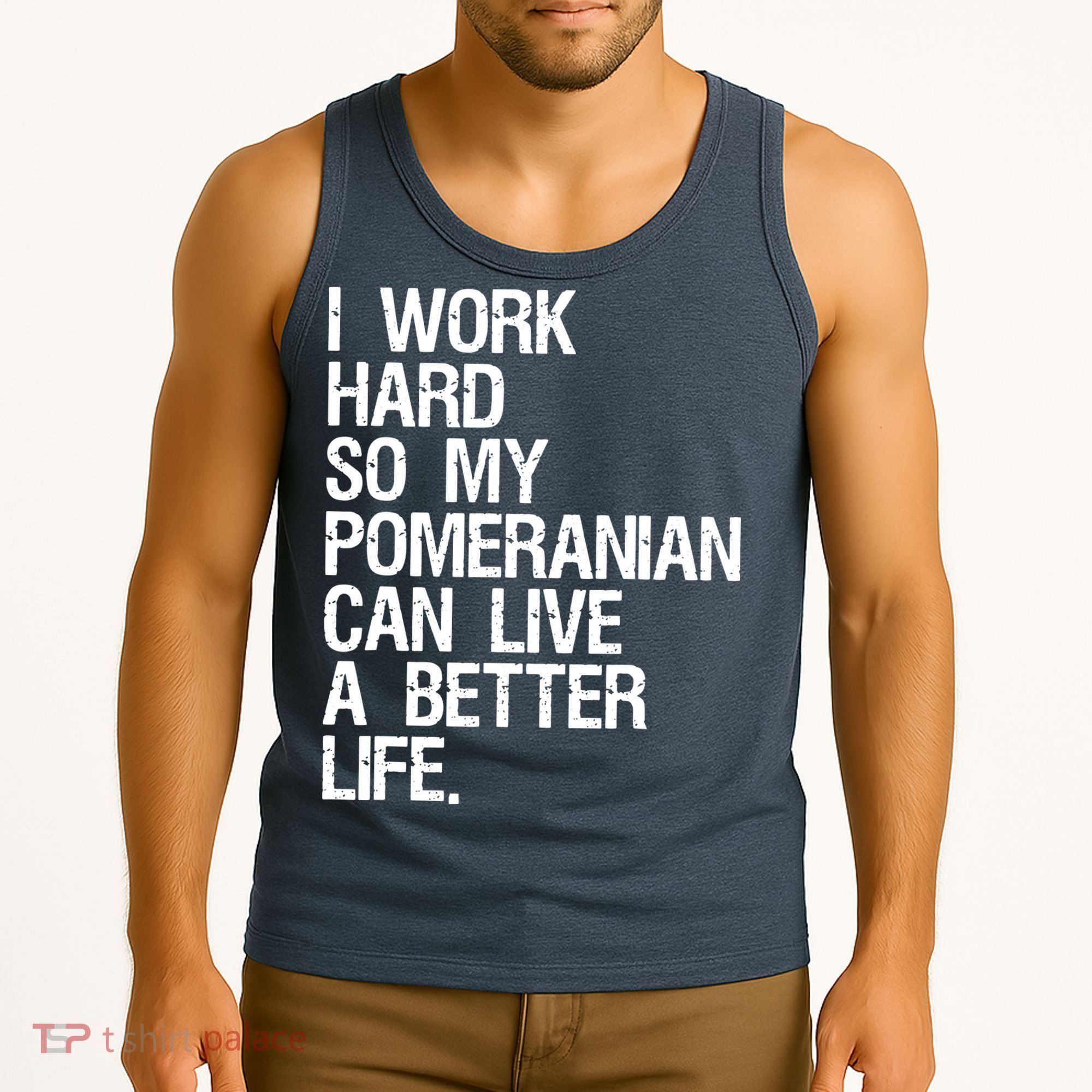 I Work Hard So My Pomeranian Can Live A Better Life Tank Top