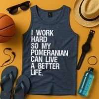 I Work Hard So My Pomeranian Can Live A Better Life Tank Top thumb 4