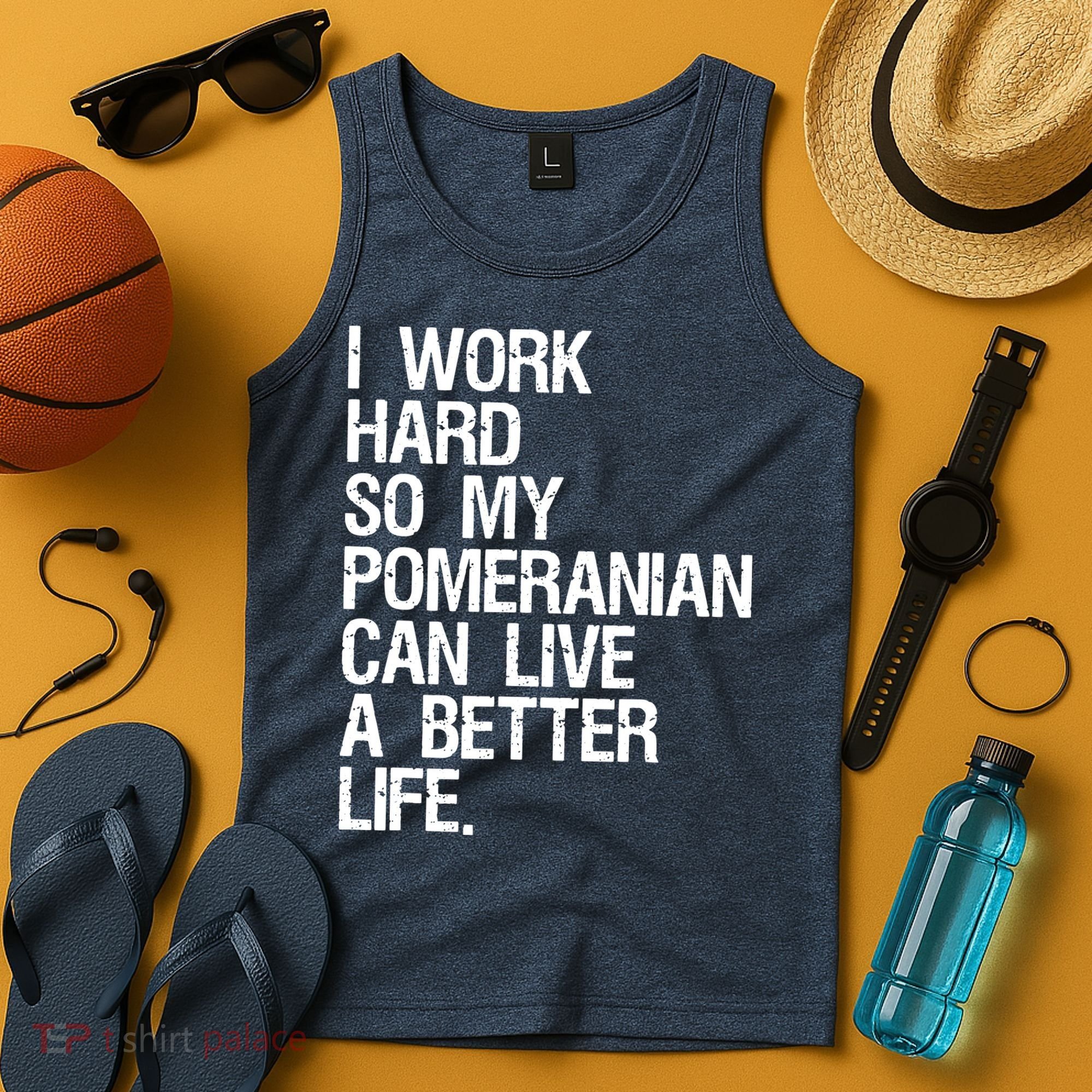 I Work Hard So My Pomeranian Can Live A Better Life Tank Top