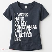 I Work Hard So My Pomeranian Can Live A Better Life Women's T-Shirt thumb 0
