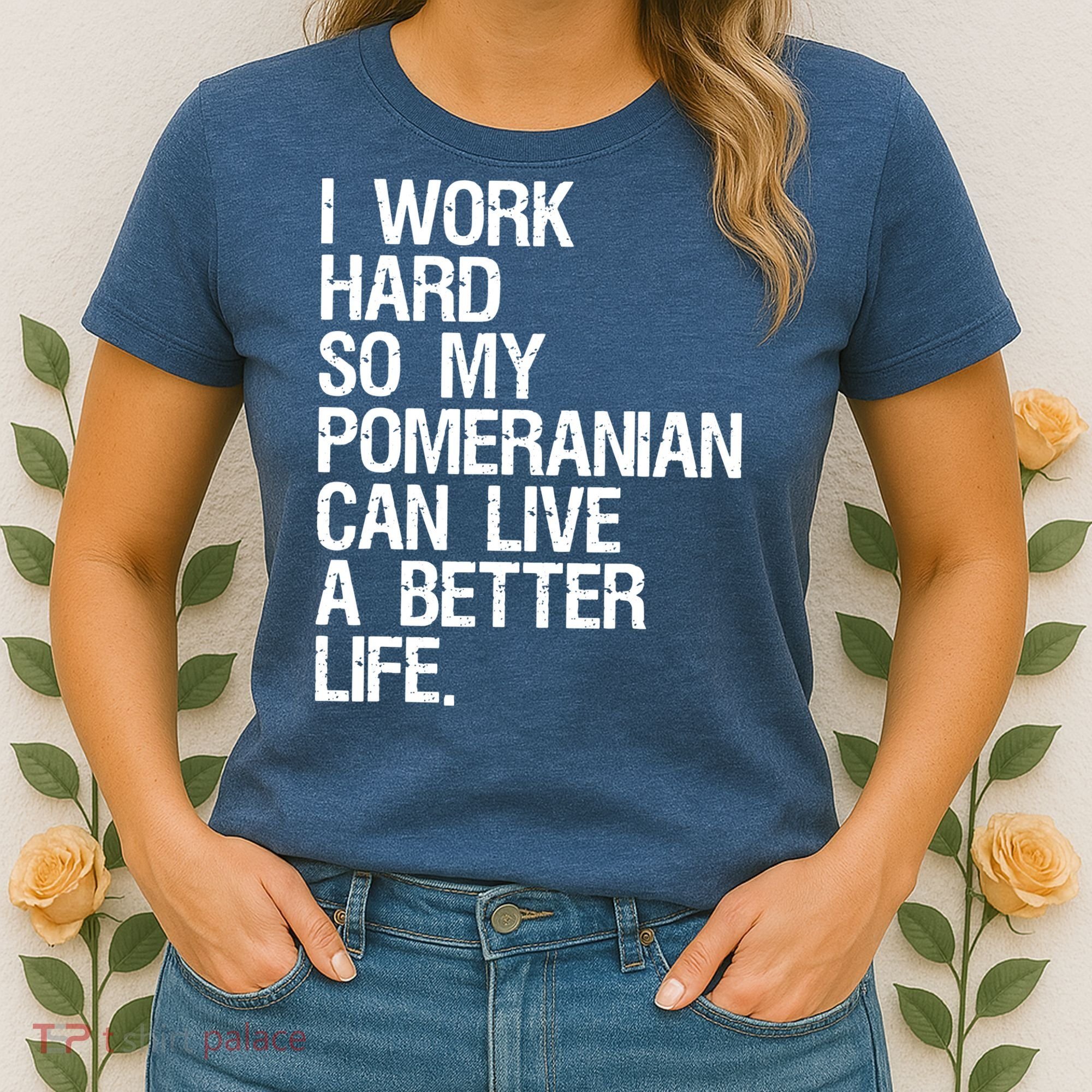 I Work Hard So My Pomeranian Can Live A Better Life Women's T-Shirt