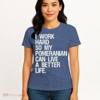 I Work Hard So My Pomeranian Can Live A Better Life Women's T-Shirt thumb 4