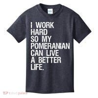 I Work Hard So My Pomeranian Can Live A Better Life Kids T-Shirt thumb 0