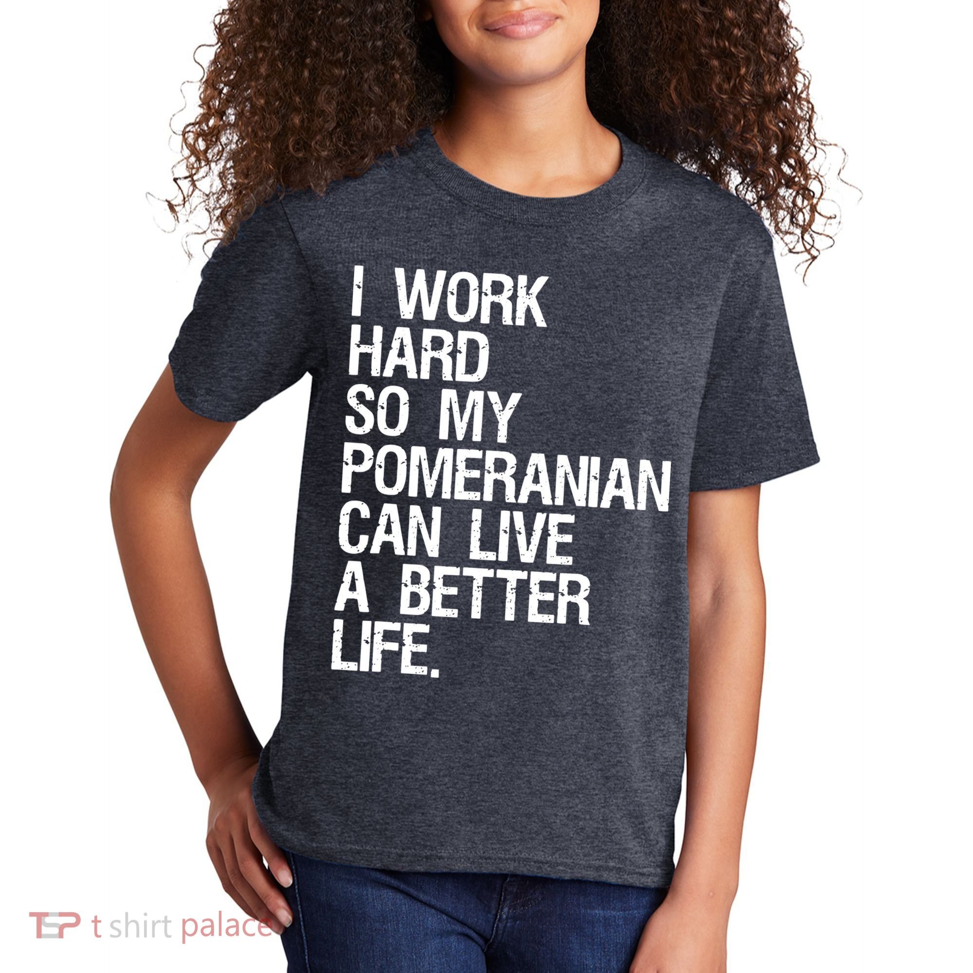 I Work Hard So My Pomeranian Can Live A Better Life Kids T-Shirt