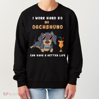 I Work Hard So My Dachshund Can Have A Better Life Women's Sweatshirt