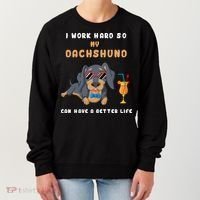 I Work Hard So My Dachshund Can Have A Better Life Women's Sweatshirt thumb 0