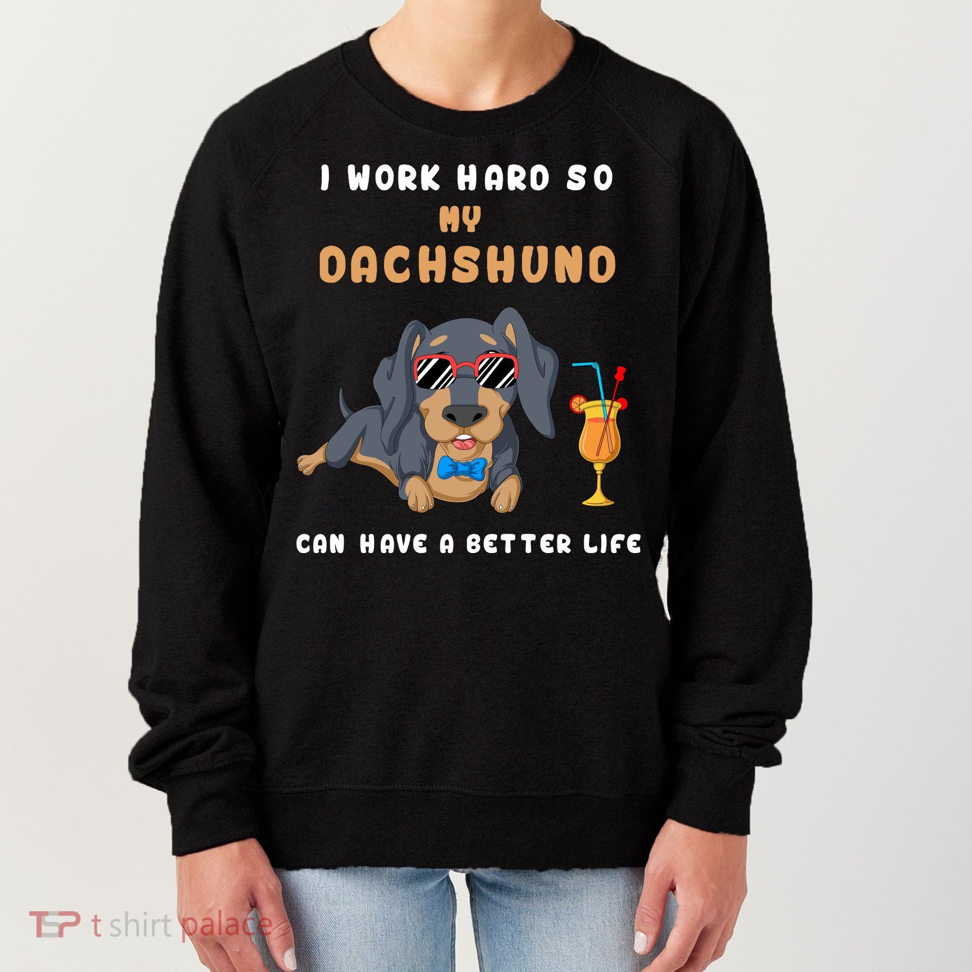 I Work Hard So My Dachshund Can Have A Better Life Women's Sweatshirt