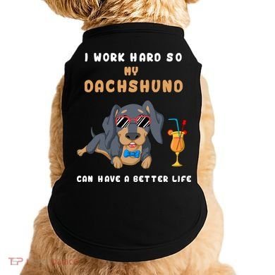 I Work Hard So My Dachshund Can Have A Better Life Doggie Tank